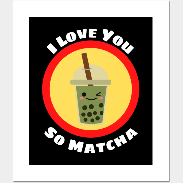 I Love You So Matcha - Matcha Pun Wall Art by Allthingspunny